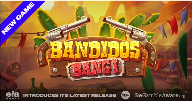 ELA Games Bandidos Bang’i sunar!  – Vahşi Batı’da geçen yüksek bahisli bir oyun